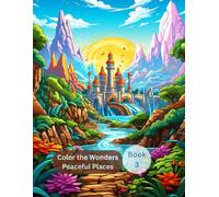 Color the Wonders: Peaceful Places - A Monument Coloring Book for All Ages Featuring Serene Landscapes and World Architecture