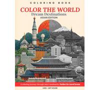 Color The World - Asian Wonders: A Relaxing Coloring Book of Beautiful Landmarks and Cultures from China, Japan, Korea and more.: Discover Asia’s most ... line art created for relaxation (mindfulness)