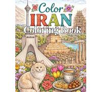 Color The World Color Iran: Stress Relief Coloring Book Featuring Iran Landmarks, Persian Architecture, Cultural Heritage, and Traditional Patterns
