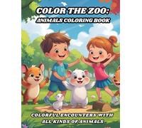 Color the Zoo: Animals Coloring Book: Colorful Encounters with All Kinds of Animals