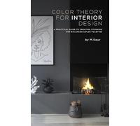 Color Theory for Interior Design: A Practical Guide to Creating Stunning and Balanced Color Palettes