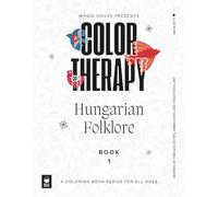 Color Therapy: Hungarian Folklore | Traditional Motifs and Patterns to Color for Relaxation, Mindfulness, and Stress Relief
