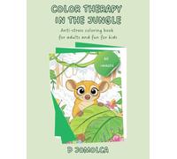 COLOR THERAPY IN THE JUNGLE: Anti-Stress Coloring Book for Adults and Fun for Kids