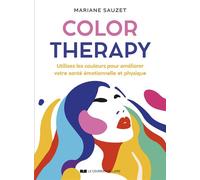 Color Therapy - Utilisez les couleurs pour améliorer votre santé émotionnelle et physique - Mariane Sauzet - Courrier Du Livre - broché - Guide