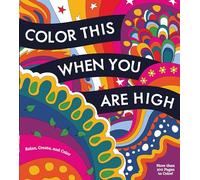 Color This When You Are High: Relax, Create, and Color - More Than 100 Pages to Color!