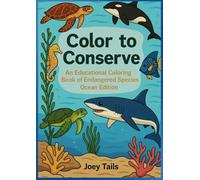 Color to Conserve: An Educational Coloring Book of Endangered Species Ocean Edition for Teens and Adults