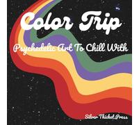 Color Trip: Psychedelic Art To Chill With