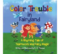 Color Trouble in Fairyland: A Rhyming Children’s Picture Book About Teamwork, Kindness, and Friendship for Ages 3-6