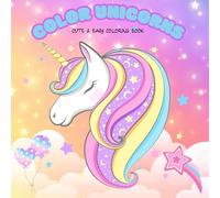 Color Unicorns: Kids and Teen Coloring Book with Magical Hygge And Cozyness, Simple and Adorable Designs for Relaxation and Whimsical Chill (Easy & Cute Unicorn Coloring)