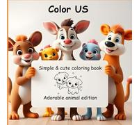 Color US: Simple & Cute coloring book for kids, teens and adults featuring "Adorable animals "