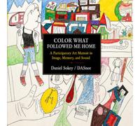 Color What Followed Me Home: A Participatory Art Memoir in Image, Memory, and Sound