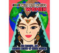 Color Wild And Native Women: The Peaceful And Majestic Beauty Of Native Culture