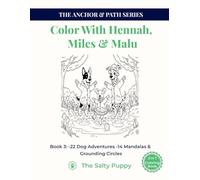 COLOR WITH HENNAH, MILES & MALU Book 3:: Even More Dog Adventures & Mindful Mandalas for Relaxation