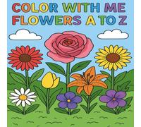 Color with Me Flowers A to Z: Simple and Beautiful Coloring Book