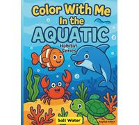 Color With Me In The Aquatic Habitat Series: Underwater Ocean Animals & Sea Creatures Coloring Book for Kids Ages 4-8 | Fun, Easy, Educational Aquatic ... Fish, Dolphins, Sharks, Turtles & More