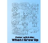 Color With Me: When I Grow Up: Explore Jobs, Dream Big, and Color Your Future