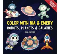 Color with Nia & Emery Robots, Planets & Galaxies: Bold Lines & Easy Coloring Pages Featuring Robots, Space, Science Themes and The Great Beyond