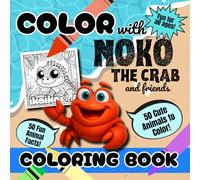 Color With Noko the Crab and Friends: A Fun Animal Coloring Book with 50 Cute Creatures and Interesting Facts for Kids