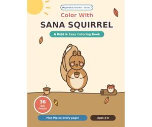 Color With Sana Squirrel: A Bold and Easy Coloring Book for Kids 4-8 - 36 Big Autumn and Nut Pictures with Pip Hiding on Every Page