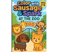 Color with Sausage & Spark: At the Zoo - Fun Coloring Book for Kids Ages 2-6