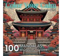 Color Your Calm: 100 Mandalas from Beginner to Expert (Easy to Hard): A Relaxing Adult Coloring Book with 100 Mandalas Ranging from Simple to Complex Designs