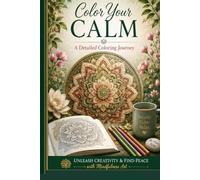 Color Your Calm: A Detailed Coloring Journey: Unleash Your Creativity and Find Peace Through Art