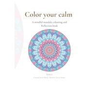 Color Your Calm: A Mindful Mandala Coloring & Reflection Book mawen Color Your Mind, Awaken Your Spirit