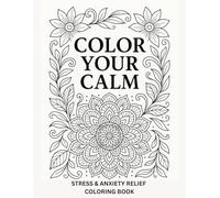 Color Your Calm: A Stress-Relief Coloring Journey for Inner Peace and Mindfulness.