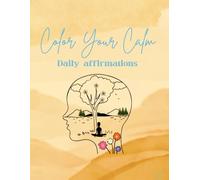 Color Your Calm: Daily Affirmations: For adults and kids, perfect for stress relief, creativity, and mental wellness