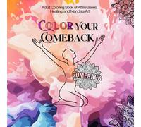 Color Your Comeback: Adult Coloring Book of Affirmations, Healing, and Mandala Art: A Healing Affirmation Coloring Book for Stress Relief, ... Quotes | for Women and Men | Bolt & Easy