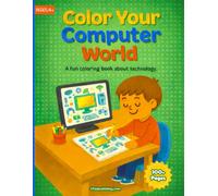 Color Your Computer World: Computer & Technology Coloring Book
