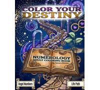 Color Your Destiny: A Numerology Coloring Book with Angel Numbers and Life Path
