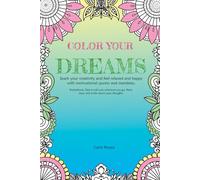 Color your dreams: Spark your creativity and feel relaxed and happy with motivational quotes and mandalas.
