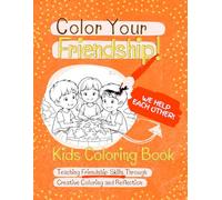 Color Your Friendship!: A Fun and Interactive SEL Coloring Book for Kids Teaching Friendship Skills Through Creative Coloring and Reflection