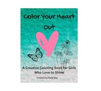 Color Your Heart Out: A Creative Coloring Book for Girls Who Love to Shine