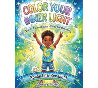 Color Your Inner Light, Volume II: A Celebration of Who I’m Becoming: Speak Life, See Light
