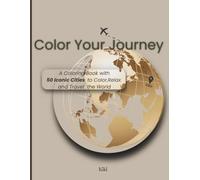 Color Your Journey: A Coloring Book with 50 Iconic Cities to Color, Relax and Travel the World