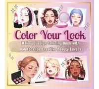 Color Your Look: Makeup Design Coloring Book with Palettes for Creative Beauty Lovers
