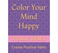 Color Your Mind Happy: Create Positive Vibes