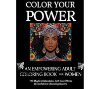 Color Your Power: An Empowering Adult Coloring Book for Women: "An Empowering Adult Coloring Book for Confidence, Calm, and Creative Self-Care"