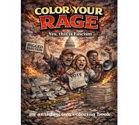 Color Your Rage: Yes, This Is Fascism: An anti-fascism coloring book