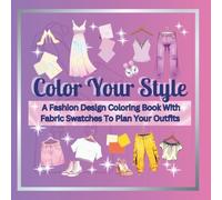 Color Your Style: A Fashion Design Coloring Book With Fabric Swatches To Plan Your Outfits