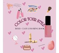 Color Your Style: Bold - Easy Fabulous Cosmetic Coloring Book: 60 Pages for Makeup Lovers and Creative Minds by Emry River
