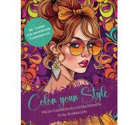 Color your Style - High-Fashion-Illustrationen zum Ausmalen: Malbuch mit 50 kreativen Looks für angehende Fashionistas - Perfekt für alle, die Fashion und Design lieben - Tolles Geschenk