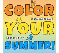 COLOR YOUR SUMMER! Bold and Easy Large Print Coloring Book: Cozy and Cute Coloring Book - Chill Out with Big, Fun, Summer Themed, Unique Designs for ... Relief and Relaxation in the Vacation Season