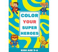 COLOR YOUR SUPERHEROES: superhero coloring book