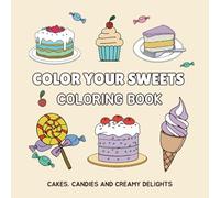 Color Your Sweets Coloring Book: Simple Illustrations with Thick Lines, Cakes, Candies and Creamy Delights (Designs for Adults and Kids)