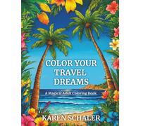 Color Your Travel Dreams: An Empowering, Uplifting, and Inspiring Coloring Book for Adults Featuring Top Travel Destinations