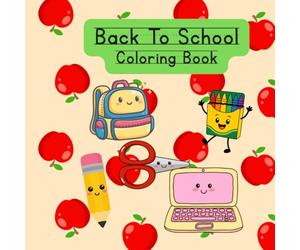 Color Your Way Back To School: From Books To Backpacks, Pencils And Crayons, Fun School themed Pages, Celebrate The Start Of A New Year, 8.5 x 8.5 inches, 50 Pages