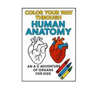 Color Your Way Through Human Anatomy: An A-Z Adventure of Organs for Kids